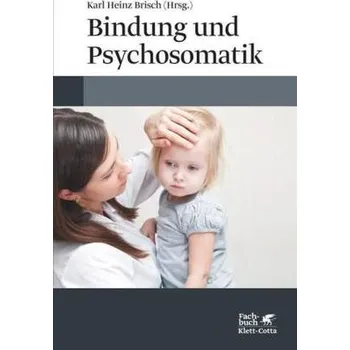Bindung und Psychosomatik - Karl Heinz Brisch