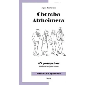 Choroba Alzheimera. 45 pomysłów na aktywizacj.. - Chęćka Anna