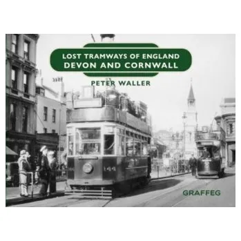 Lost Tramways of England: Devon and Cornwall - Waller, Peter