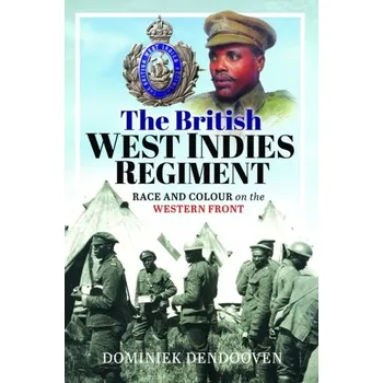 The British West Indies Regiment - Dendooven, Dominiek; Dewilde, Jan