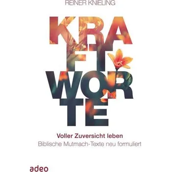 Kraftworte. Voller Zuversicht leben. - Knieling, Reiner