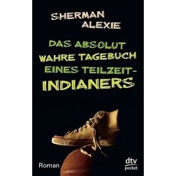 Das absolut wahre Tagebuch eines Teilzeit-Indianers - Sherman Alexie