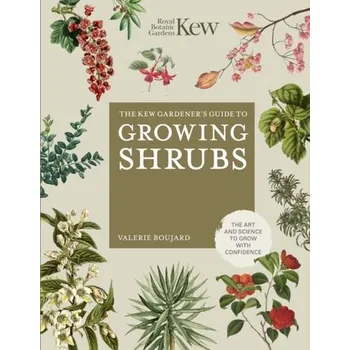 The Kew Gardener's Guide to Growing Shrubs - Boujard, Valerie; Kew Royal Botanic Gardens