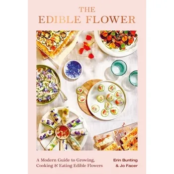 Populárně naučná literatura pro dospělé The Edible Flower - Bunting, Erin; Facer, Jo