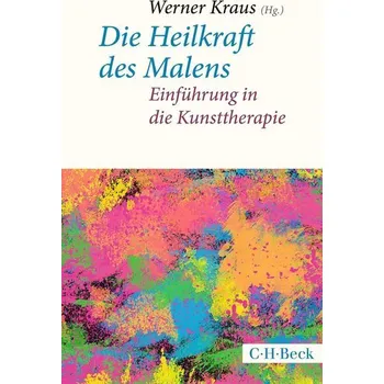 Die Heilkraft des Malens - Kraus, Werner [DE] (2023, Brožovaná, Beck C. H.)
