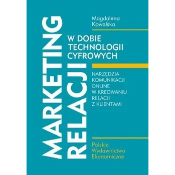 Marketing relacji w dobie technologii cyfrowych - Kowalska Magdalena