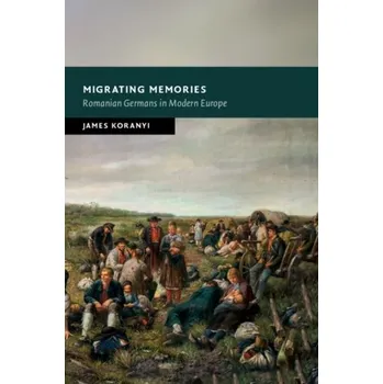 Populárně naučná literatura pro dospělé Migrating Memories - Koranyi, James (University of Durham) [EN] (2023, Brožovaná, Cambridge University Press)