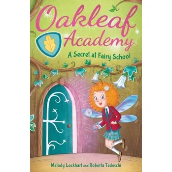 Oakleaf Academy: A Secret at Fairy School - Lockhart, Melody