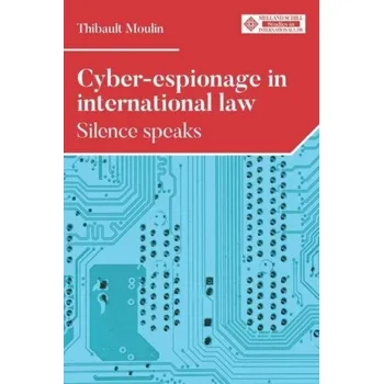 Cyber-Espionage in International Law - Moulin, Thibault