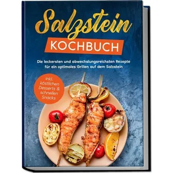 Salzstein Kochbuch: Die leckersten und abwechslungsreichsten Rezepte für ein optimales Grillen auf dem Salzstein - inkl. köstlic - Mertens, Christopher