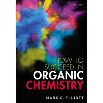 Příroda How to Succeed in Organic Chemistry - Elliott, Mark