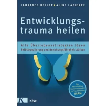 Entwicklungstrauma heilen - Heller, Laurence S.