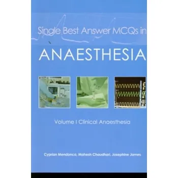Single Best Answer MCQs in Anaesthesia - Mendonca, Dr. Cyprian; Hillermann, Carl, FRCA; James, Josephine, FRCA; Kumar, Anil [EN] (2010, Brožovaná, TFM Publishing Ltd)