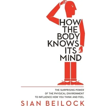 How The Body Knows Its Mind - Sian Beilock [EN] (2023, Brožovaná / brožovaná, Little, Brown Book Group)