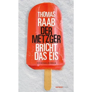 Der Metzger bricht das Eis - Raab, Thomas [DE] (2022, Brožovaná / brožovaná, Haymon Verlag)