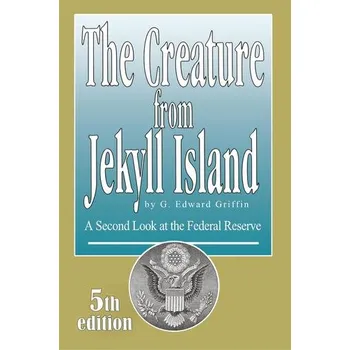 The Creature from Jekyll Island - Griffin Edward