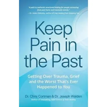 Keep Pain in the Past - Cortman, Chris; Walden, Joseph