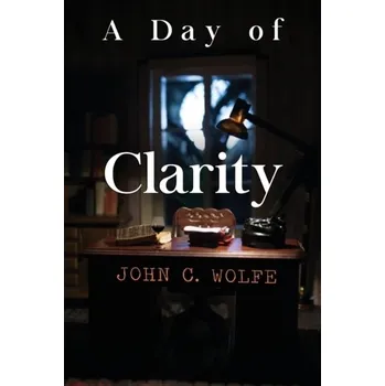 Literární biografie A Day of Clarity - Wolfe, John Truman