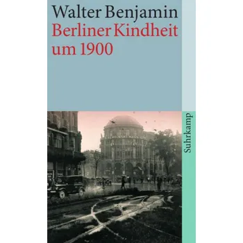 Berliner Kindheit um neunzehnhundert, Sonderausgabe - Benjamin, Walter