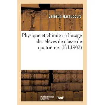 Physique Et Chimie: À l'Usage Des Élèves de Classe de Quatrième - Haraucourt, Célestin
