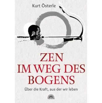 Zen - Im Weg des Bogens - Österle, Kurt