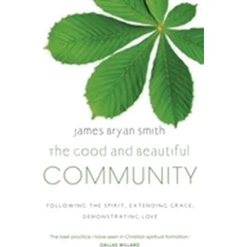 The Good and Beautiful Community - James Smith