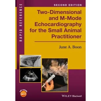 Two-Dimensional and M-Mode Echocardiography for the Small Animal Practitioner - Boon, June A.