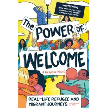 The Power of Welcome: Real-life Refugee and Migrant Journeys - Jusic, Ada; Bamyani, Marie; ., Ramzee; Zhurenko, Sonya; Kaadan, Nadine
