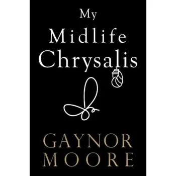 Literární biografie My Midlife Chrysalis - Moore, Gaynor