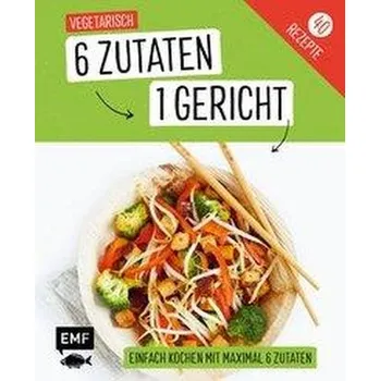 Genial einfach! 6 Zutaten - 1 Gericht: Vegetarisch