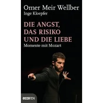 Literární biografie Die Angst, das Risiko und die Liebe - Meir Wellber, Omer