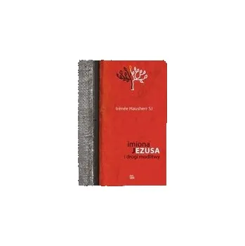 Imiona Jezusa i drogi modlitwy - HAUSHERR IRENEE