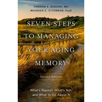 Seven Steps to Managing Your Aging Memory - Budson, Andrew E.