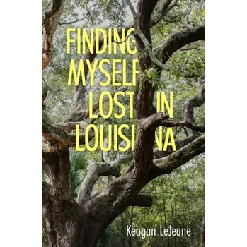 Literární biografie Finding Myself Lost in Louisiana - LeJeune, Keagan