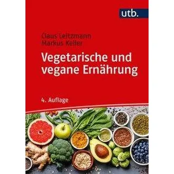 Vegetarische und vegane Ernährung - Leitzmann, Claus