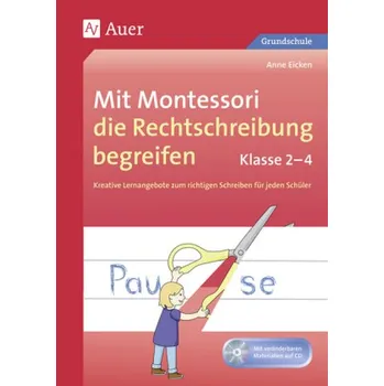 Mit Montessori die Rechtschreibung begreifen, Klasse 2-4, m. CD-ROM - Eicken, Anne