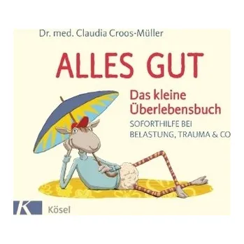 Alles gut - Das kleine Überlebensbuch - Croos-Müller, Claudia