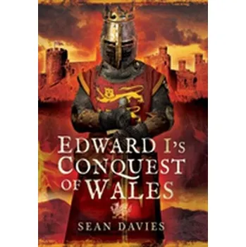 Edward I's Conquest of Wales - Davies, Sean