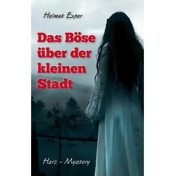 Das Böse über der kleinen Stadt - Exner, Helmut