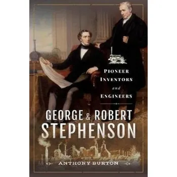 George and Robert Stephenson - Burton, Anthony