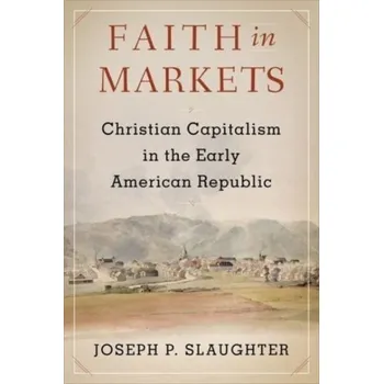 Kniha Faith in Markets - Slaughter, Joseph P.
