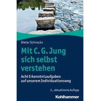 Mit C. G. Jung sich selbst verstehen - Schnocks, Dieter [DE] (2020, Brožovaná / brožovaná, Kohlhammer W.)