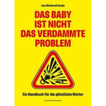 Das Baby ist nicht das verdammte Problem - Wetherall-Grujic, Ana