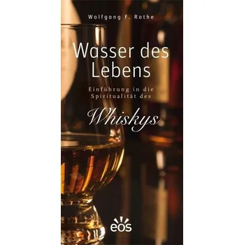 Wasser des Lebens - Einführung in die Spiritualität des Whiskys - Rothe, Wolfgang F.