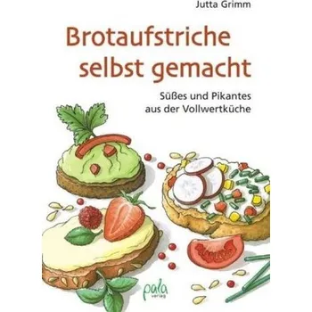 Brotaufstriche selbst gemacht - Grimm, Jutta