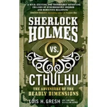 Sherlock Holmes vs. Cthulhu - Lois H. Gresh