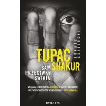 Tupac Shakur. Sam przeciwko światu - Skibiński Łukasz