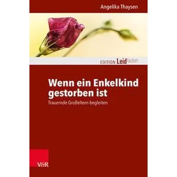Wenn ein Enkelkind gestorben ist - Thaysen, Angelika