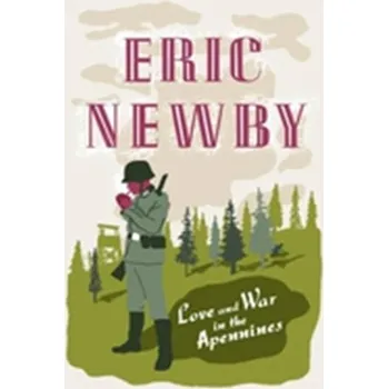 Populárně naučná literatura pro dospělé Love and War in the Apennines - Newby, Eric