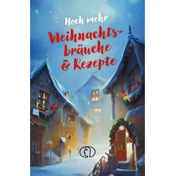 Noch mehr Weihnachtsbräuche & Rezepte - Kleinschmidt, Katharina